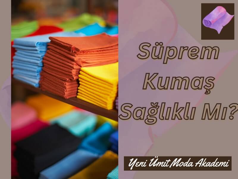 Süprem Kumaş Sağlıklı Mı?