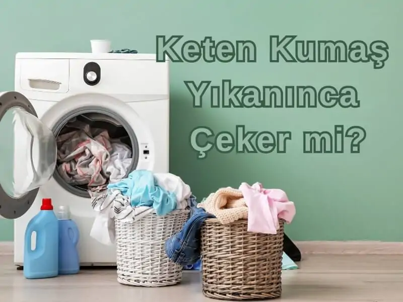 Keten Kumaş Yıkanınca Çeker mi?